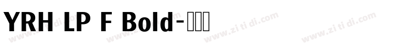 YRH LP F Bold字体转换